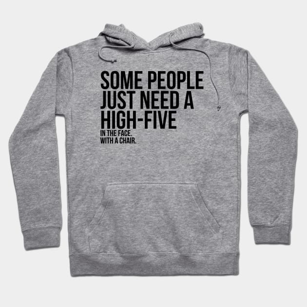 Some People Need A High Five Sarcastic Hoodie by RedYolk